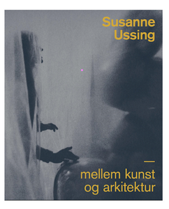 Susanne Ussing - Mellem kunst og arkitektur